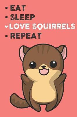 Book cover for Eat Sleep Love Squirrels Repeat