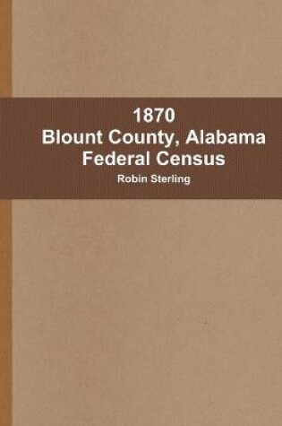 Cover of 1870 Blount County, Alabama Federal Census