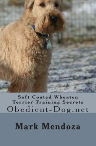 Cover of Soft Coated Wheaten Terrier Training Secrets