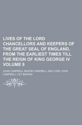 Cover of Lives of the Lord Chancellors and Keepers of the Great Seal of England, from the Earliest Times Till the Reign of King George IV (Volume 2)