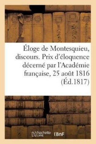 Cover of Éloge de Montesquieu, Discours. Prix d'Éloquence Décerné Par l'Académie Française, 25 Août 1816