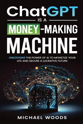 Book cover for ChatGPT IS A MONEY-MAKING MACHINE