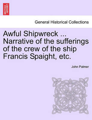Book cover for Awful Shipwreck ... Narrative of the Sufferings of the Crew of the Ship Francis Spaight, Etc.