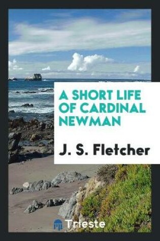 Cover of A Short Life of Cardinal Newman