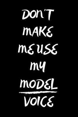 Book cover for Don't Make Me Use My Model Voice