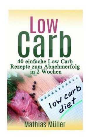 Cover of Rezepte Ohne Kohlenhydrate - 40 Einfache Low Carb Rezepte Zum Abnehmerfolg in Nur 2 Wochen