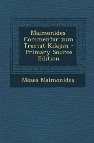 Cover of Maimonides' Commentar Zum Tractat Kilajim - Primary Source Edition