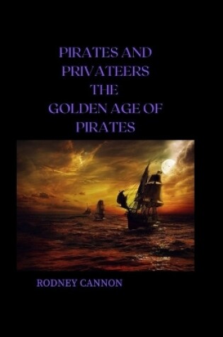 Cover of Pirates and Privateers The Golden Age of Pirates