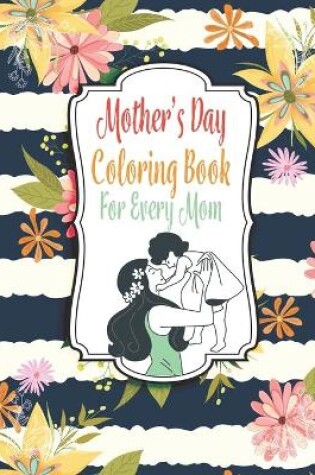 Cover of Mother's Day Coloring Book For Every Moms