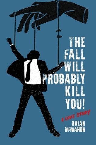 Cover of The Fall Will Probably Kill You! (a love story)