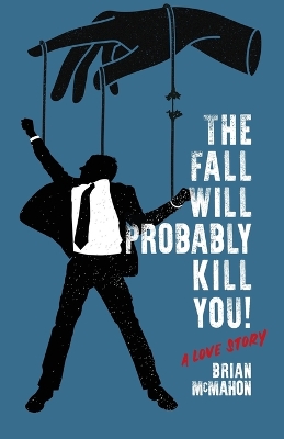 Book cover for The Fall Will Probably Kill You! (a love story)