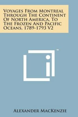 Cover of Voyages from Montreal Through the Continent of North America, to the Frozen and Pacific Oceans, 1789-1793 V2