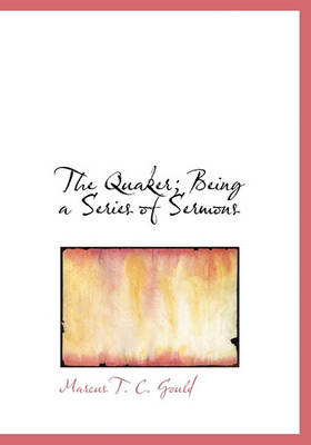 Book cover for The Quaker; Being a Series of Sermons