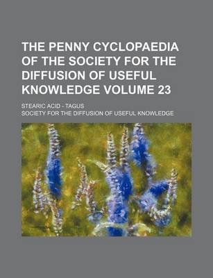 Book cover for The Penny Cyclopaedia of the Society for the Diffusion of Useful Knowledge Volume 23; Stearic Acid - Tagus