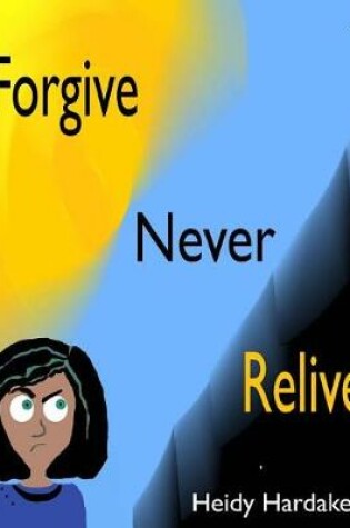 Cover of Forgive Never Relive