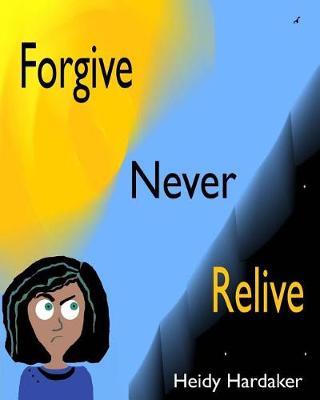 Book cover for Forgive Never Relive