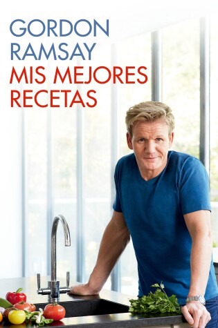 Cover of Mis mejores recetas / Gordon Ramsay's Ultimate Home Cooking