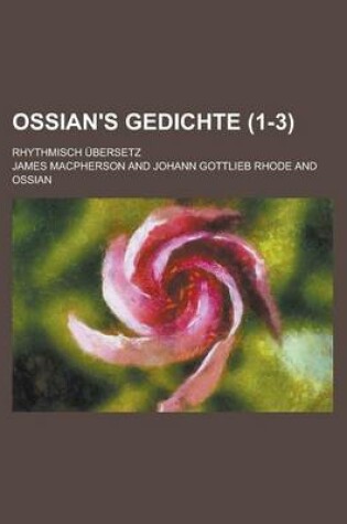 Cover of Ossian's Gedichte; Rhythmisch Ubersetz (1-3)
