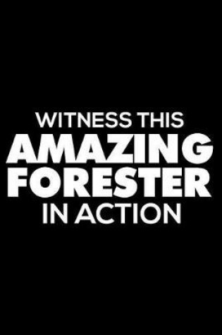 Cover of Witness This Amazing Forester in Action