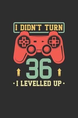 Book cover for I Didn't Turn 36 I Levelled Up