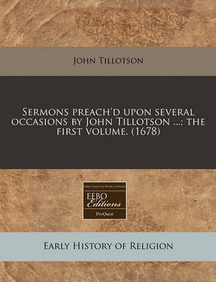 Book cover for Sermons Preach'd Upon Several Occasions by John Tillotson ...; The First Volume. (1678)