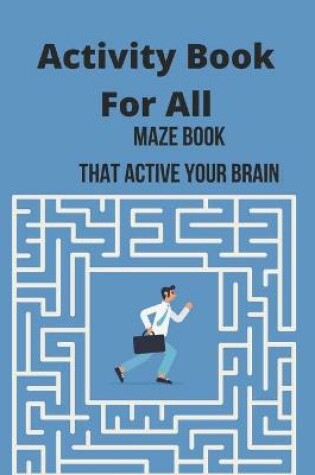Cover of Activity Book For All Maze Book That active your Brain