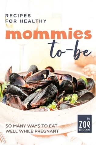 Cover of Recipes for Healthy Mommies-to-be