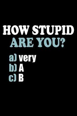 Book cover for How Stupid Are You...