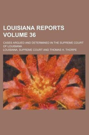 Cover of Louisiana Reports; Cases Argued and Determined in the Supreme Court of Louisiana Volume 36