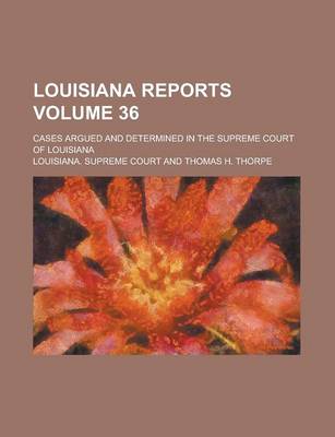 Book cover for Louisiana Reports; Cases Argued and Determined in the Supreme Court of Louisiana Volume 36