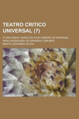 Cover of Teatro Critico Universal; O Discursos Varios En Todo Genero de Materias, Para Desengano de Errores Comunes (7)