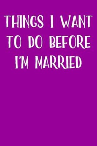 Cover of Things I Want To Do Before I'm Married