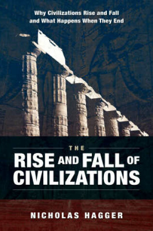 Cover of Rise and Fall of Civilizations, The – Why civilizations rise and fall and what happens when they end