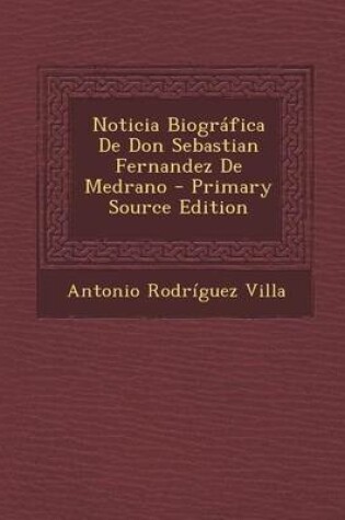 Cover of Noticia Biografica de Don Sebastian Fernandez de Medrano