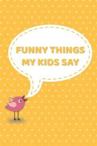 Cover of Funny Things My Kids Say