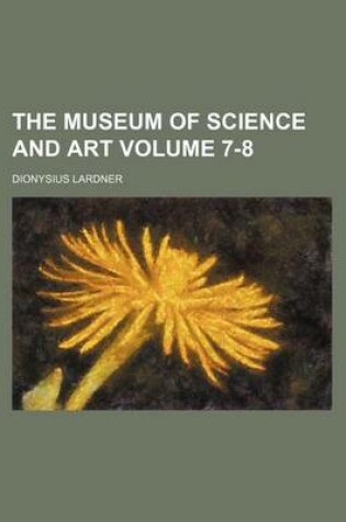 Cover of The Museum of Science and Art Volume 7-8