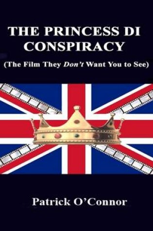Cover of The Princess Di Conspiracy ( The Film They Don't Want You To See)