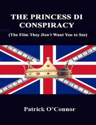 Book cover for The Princess Di Conspiracy ( The Film They Don't Want You To See)