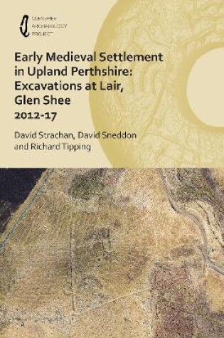 Cover of Early Medieval Settlement in Upland Perthshire: Excavations at Lair, Glen Shee 2012-17