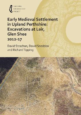 Book cover for Early Medieval Settlement in Upland Perthshire: Excavations at Lair, Glen Shee 2012-17