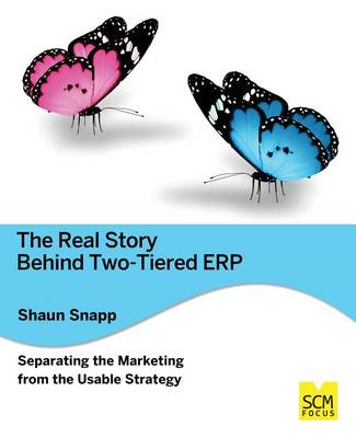 Book cover for The Real Story Behind Two-tiered ERP Separating the Marketing from the Usable Strategy