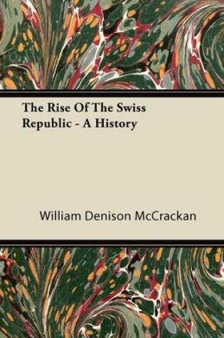 Cover of The Rise Of The Swiss Republic. A History