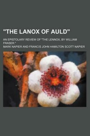 Cover of "The Lanox of Auld"; An Epistolary Review of "The Lennox, by William Fraser."