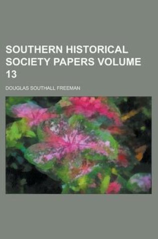 Cover of Southern Historical Society Papers Volume 13