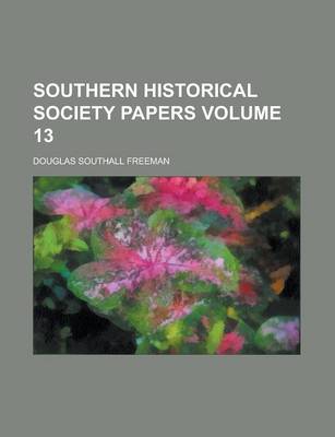 Book cover for Southern Historical Society Papers Volume 13