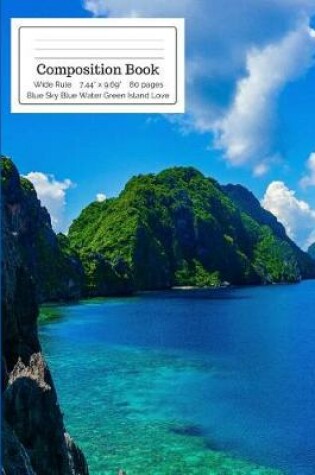 Cover of Composition Book Blue Sky Blue Water Green Island Love Wide Rule