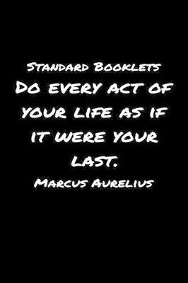 Book cover for Standard Booklets Do Every Act of Your Life as If It Were Your Last Marcus Aurelius