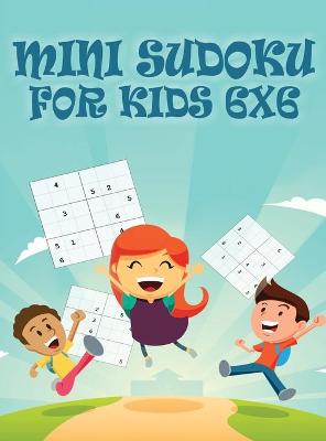 Book cover for Mini Sudoku For Kids 6x6