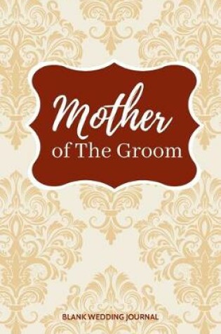 Cover of Mother of The Groom Small Size Blank Journal-Wedding Planner&To-Do List-5.5"x8.5" 120 pages Book 11