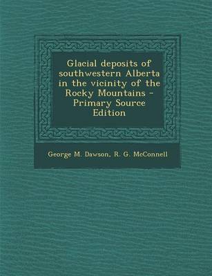 Book cover for Glacial Deposits of Southwestern Alberta in the Vicinity of the Rocky Mountains